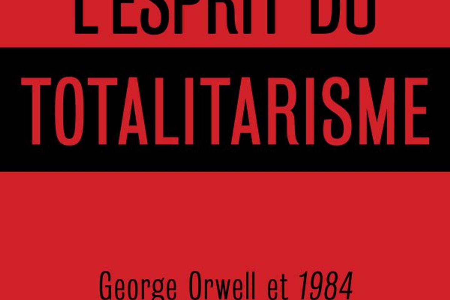 « L’Esprit du totalitarisme », de Jean-Jacques Rosat : comment, de Moscou à Pékin, notre monde est devenu orwellien